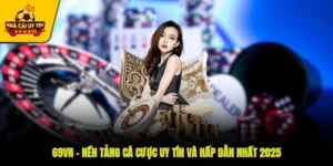 69VN – Nền Tảng Cá Cược Uy Tín Và Hấp Dẫn Nhất 2025