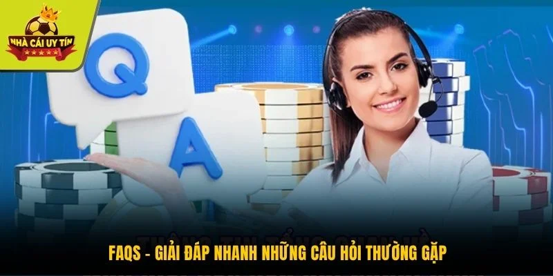 FAQs - Giải đáp nhanh những câu hỏi thường gặp
