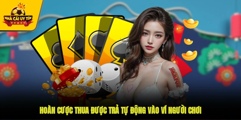 Hoàn cược thua được trả tự động vào ví người chơi