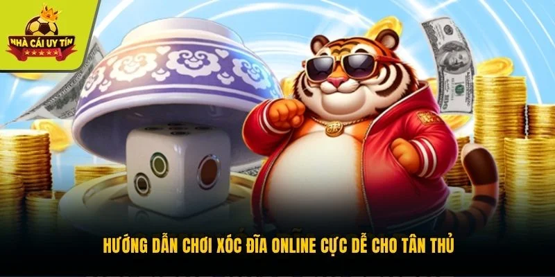 Hướng dẫn chơi xóc đĩa online cực dễ cho tân thủ