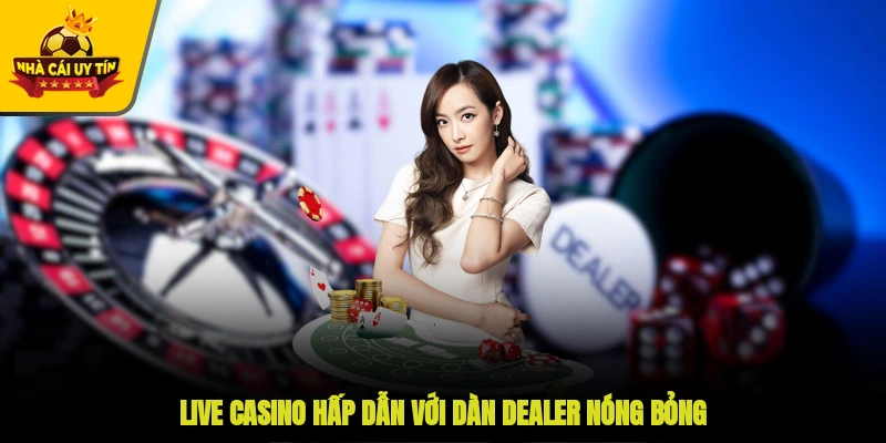Live casino hấp dẫn với dàn Dealer nóng bỏng