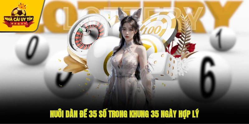 Nuôi dàn đề 35 số trong khung 3-5 ngày hợp lý