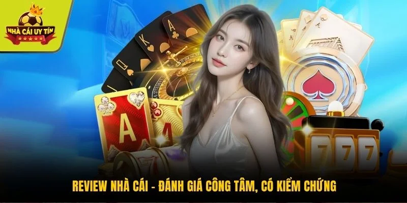 Review nhà cái - Đánh giá công tâm, có kiểm chứng
