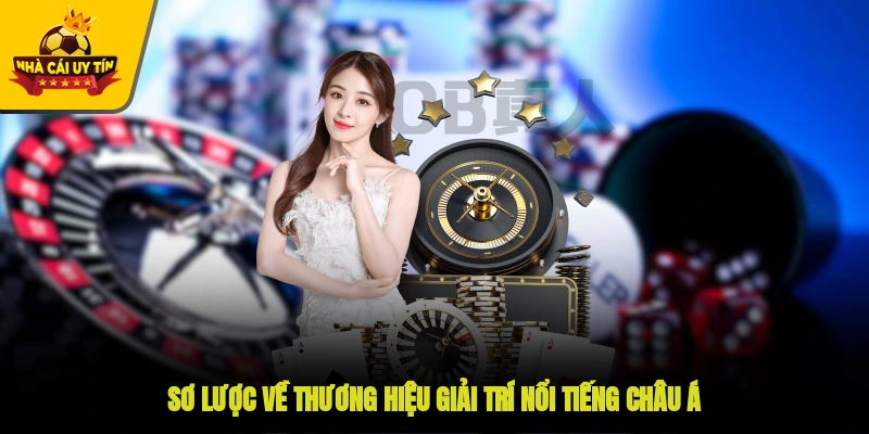 Sơ lược về thương hiệu giải trí nổi tiếng châu Á