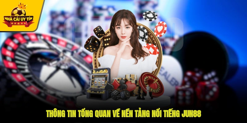 Thông tin tổng quan về nền tảng nổi tiếng JUN88