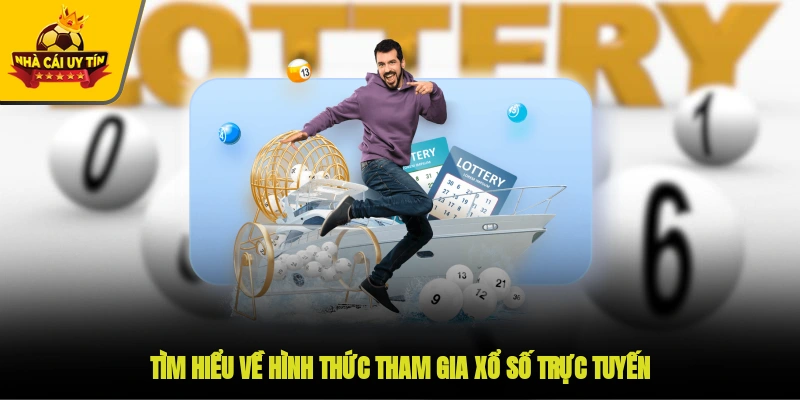 Tìm hiểu về hình thức tham gia xổ số trực tuyến