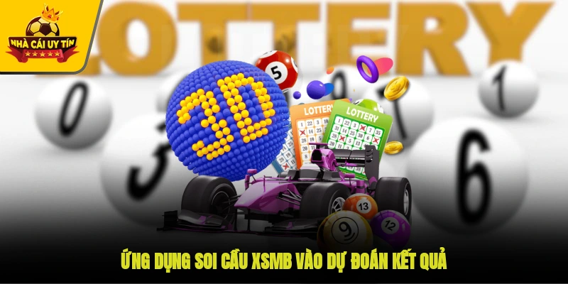 Ứng dụng soi cầu XSMB vào dự đoán kết quả