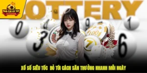 Xổ Số Siêu Tốc - Bỏ Túi Cách Săn Thưởng Nhanh Mỗi Ngày