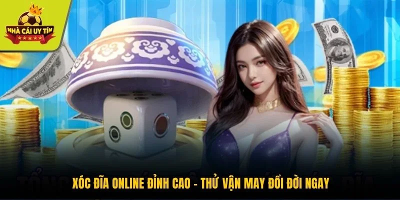Xóc Đĩa Online Đỉnh Cao - Thử Vận May Đổi Đời Ngay